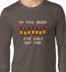 In Dog Beers I've Only Had One Long Sleeve T-Shirt