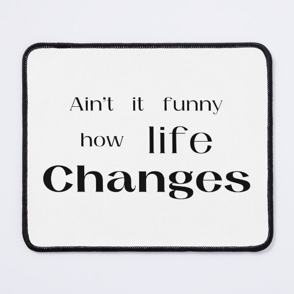 Item preview, Aint It Funny How Life Changes designed and sold by amine707.