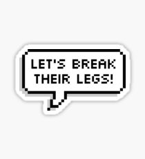 Break their legs Sticker