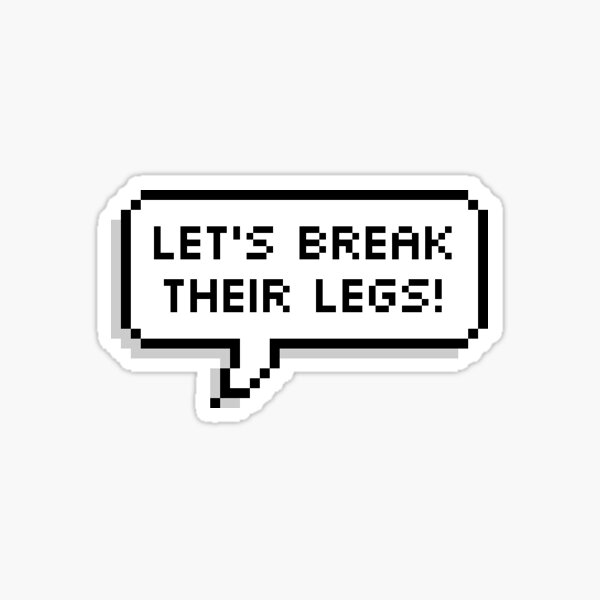 Break their legs Sticker