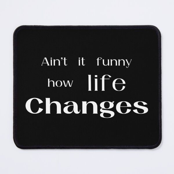 Item preview, Aint It Funny How Life Changes designed and sold by amine707.