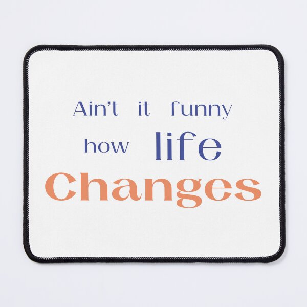 Item preview, Aint It Funny How Life Changes designed and sold by amine707.