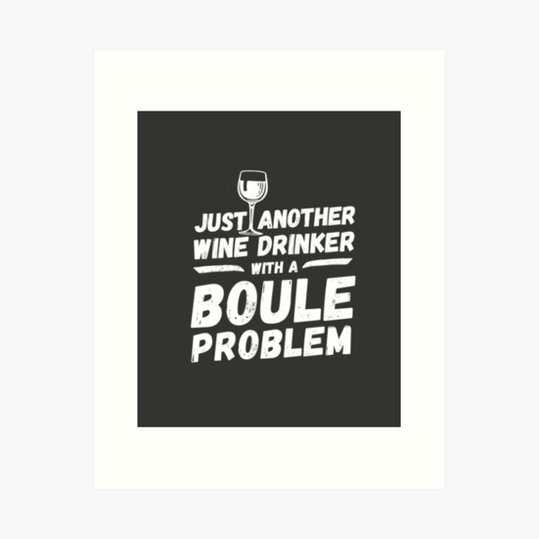 Item preview, Just another wine drinker with a boule problem, wine drinker, boule designed and sold by rattob.