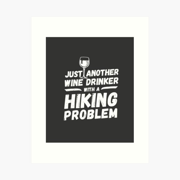 Item preview, Just another wine drinker with a hiking problem, wine drinker, hiking designed and sold by rattob.