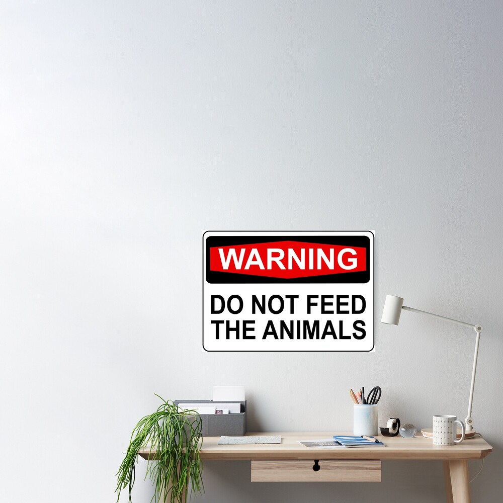 WARNING: DO NOT FEED THE ANIMALS