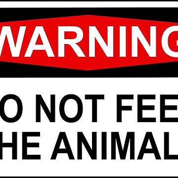 WARNING: DO limitlezz | Sale FEED THE Poster NOT Redbubble for by ANIMALS