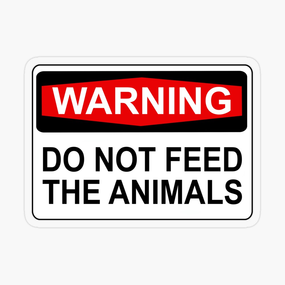 WARNING: DO NOT FEED THE limitlezz ANIMALS\