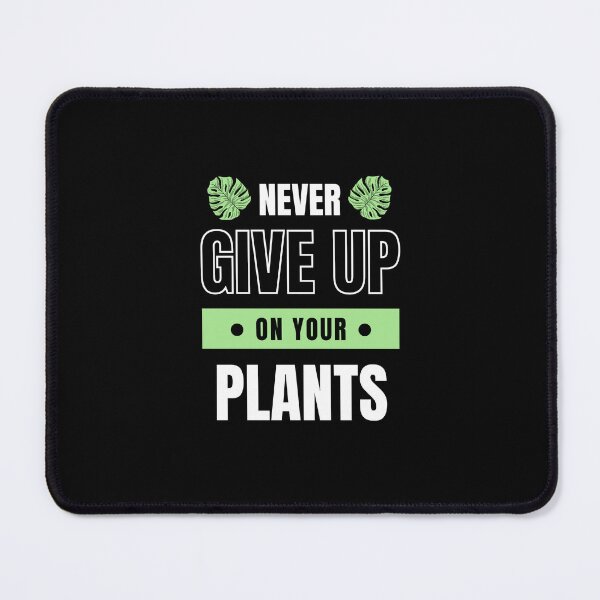 Item preview, Never Give Up On Your Plants designed and sold by PlantPride.