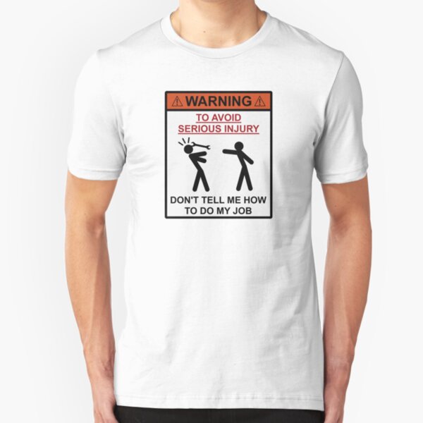 Warning - Don't Tell Me How To Do My Job Slim Fit T-Shirt