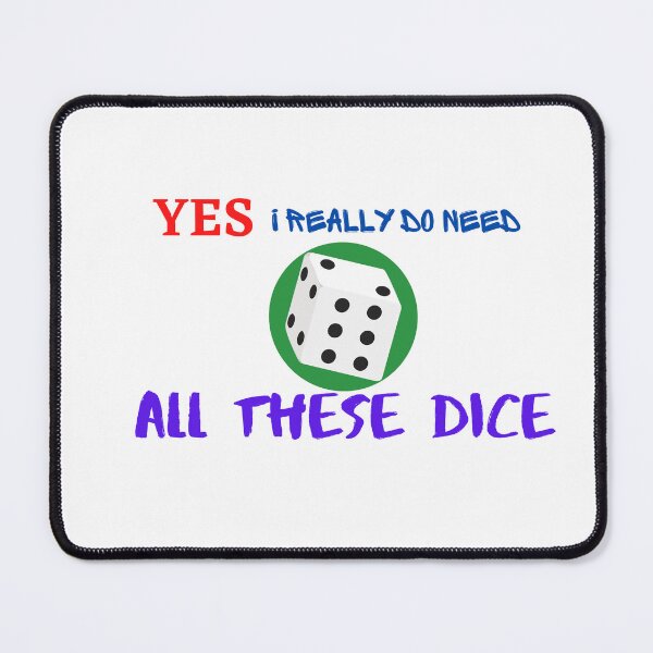 Item preview, YES I Really do Need All These Dice designed and sold by dirlkhiat.