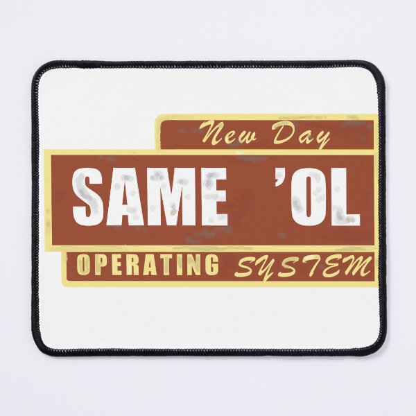 Item preview, New Day, Same Ol' Operating System designed and sold by Steve Spencer.