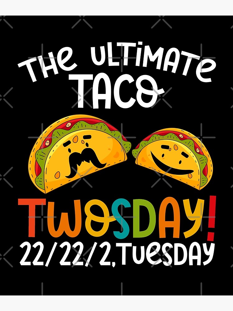 The Ultimate Taco Twosday Tuesday Funny 22222 Poster By Sparklee Art Redbubble 5046