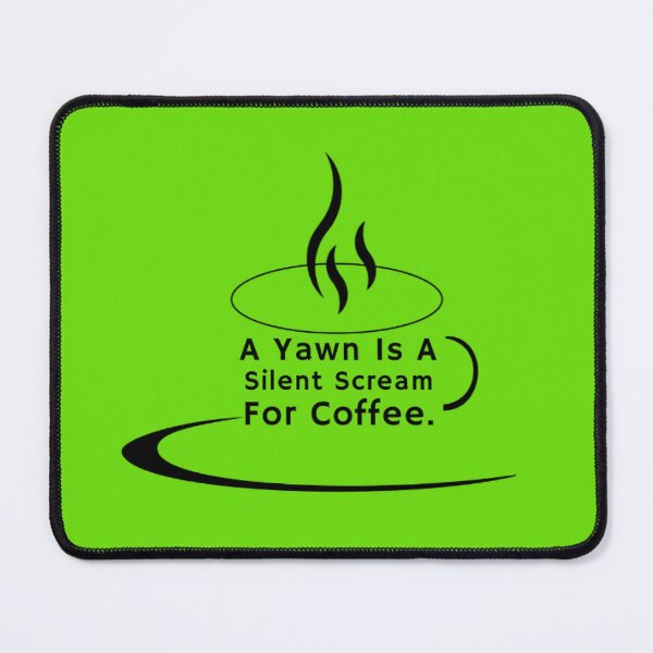 Item preview, A Yawn Is A Silent Scream For Coffee designed and sold by DistinguishedMe.