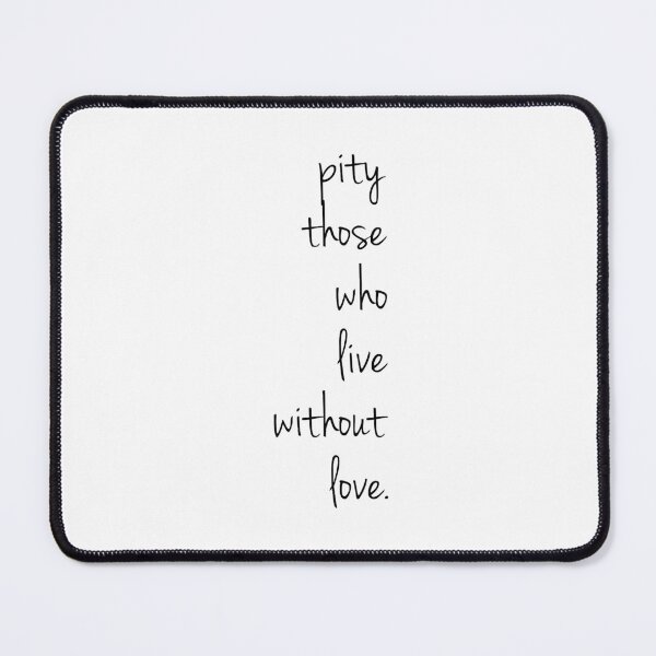Item preview, pity those who live without love designed and sold by peachthomas.