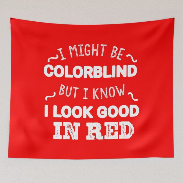 Item preview, I Might Be Colorblind But I Know I Look Good In Red designed and sold by Tema EL.