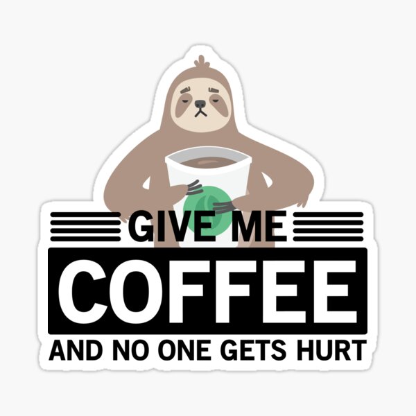 Give Me Coffee And No One Gets Hurt Sticker