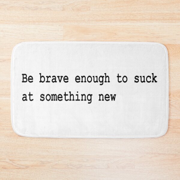 Item preview, Be brave enough to suck at something new designed and sold by Yellow-Eyes.