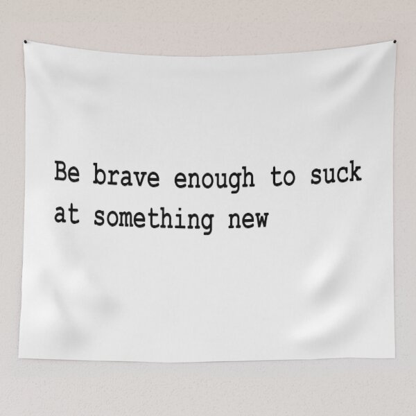 Item preview, Be brave enough to suck at something new designed and sold by Yellow-Eyes.