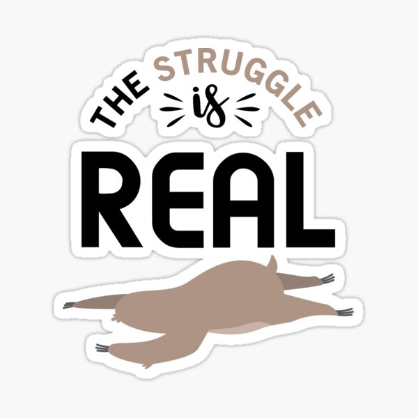 Lazy Sloth-The Struggle is Real Sticker