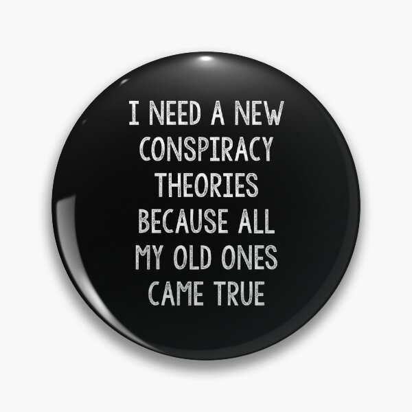 Item preview,  I Need New Conspiracy Theories Because All My Old Ones Came True  designed and sold by Tema EL.