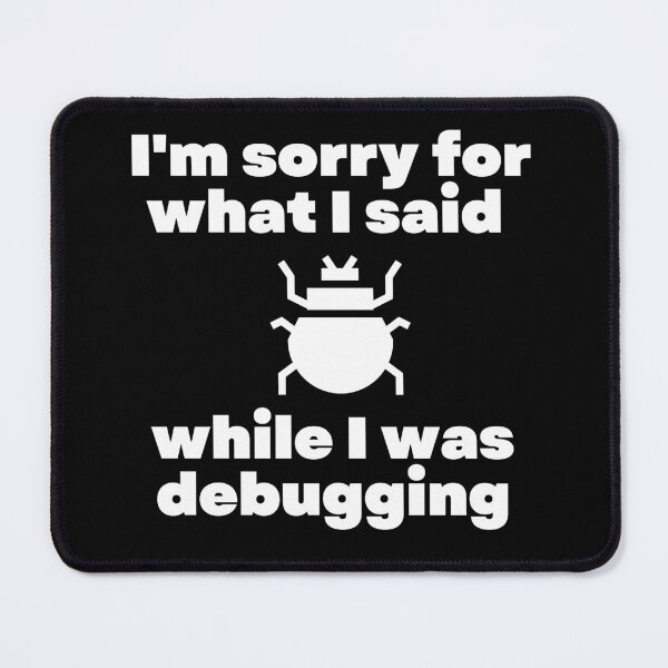 Item preview, I'm sorry for what i said while i was debugging | debug error bug  designed and sold by brinikki.