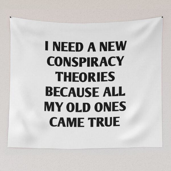 Item preview, I Need New Conspiracy Theories Because All My Old Ones Came True  designed and sold by Tema EL.
