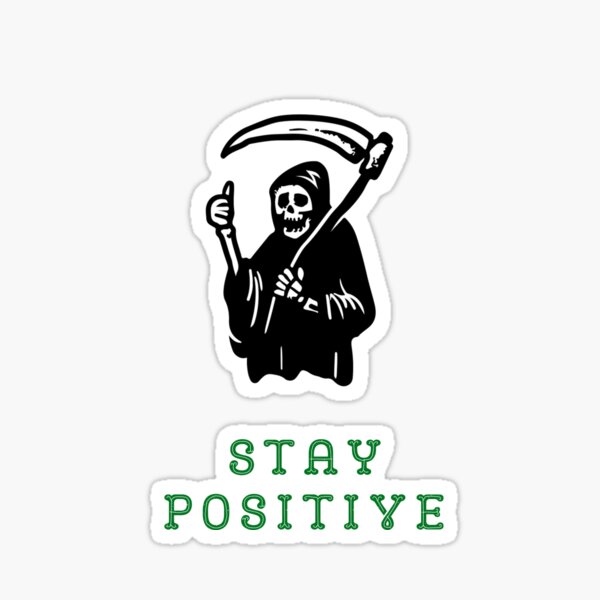 Artikel-Vorschau von  Bleiben Sie positiv, Reaper, wasserdichter Aufkleber, Hydroflask-Aufkleber, designt und verkauft von Wiseth-.