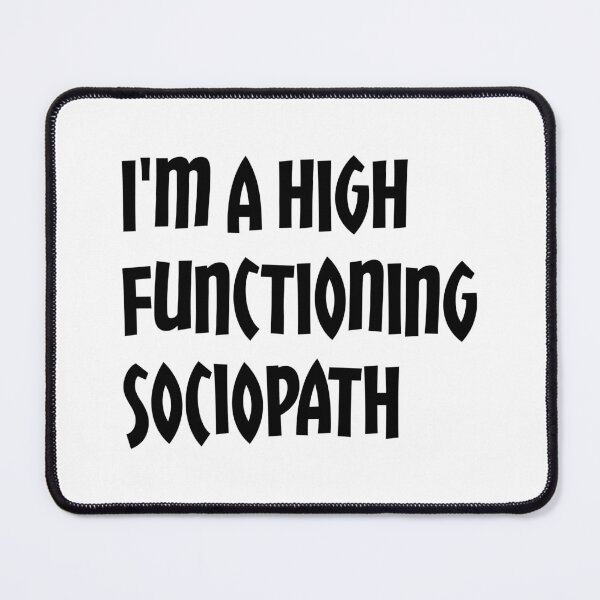 Item preview, i'm a high functioning sociopath designed and sold by ThunderBolt76.