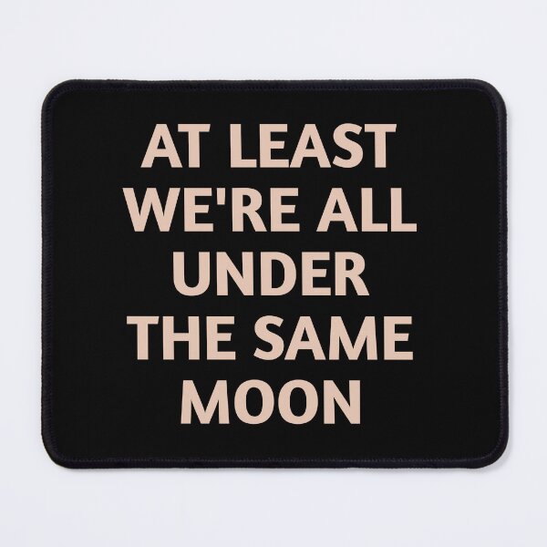 Item preview, At Least We're All Under The Same Moon designed and sold by Tema EL.