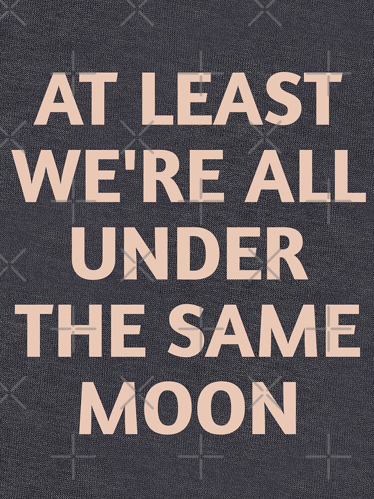 we are all under the same moon sweatshirt