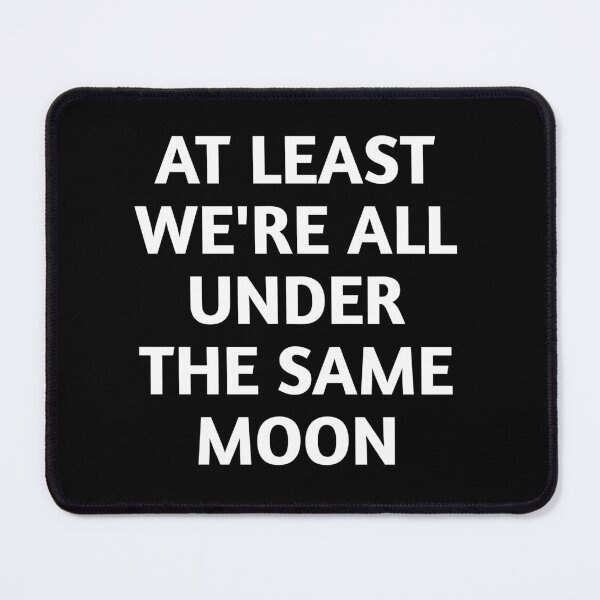 Item preview, At Least We're All Under The Same Moon designed and sold by Tema EL.