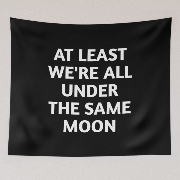 Item preview,  At Least We're All Under The Same Moon designed and sold by Tema EL.