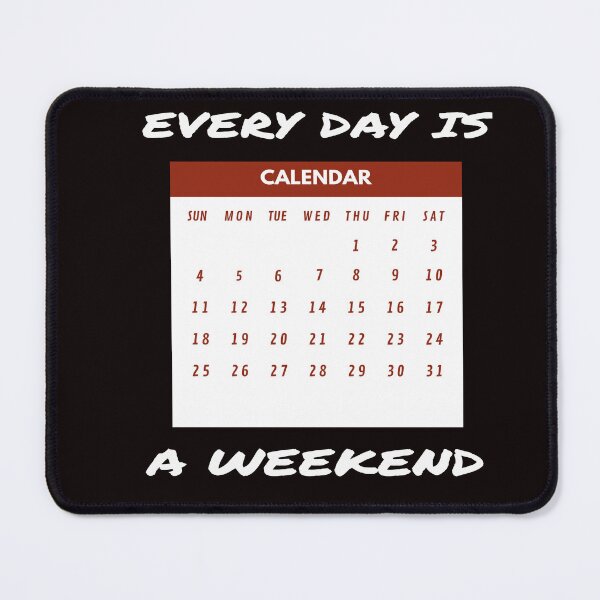 Item preview, Every Day is A Weekend designed and sold by rayhanzo18.