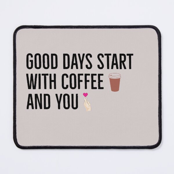 Item preview, Good days start with coffee and you | coffee lovers quote | designed and sold by Tarun Bisht.