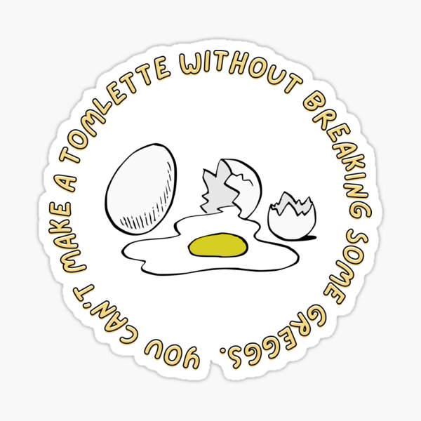 Item preview, You can't make a tomlette without breaking some greggs designed and sold by infnlte.