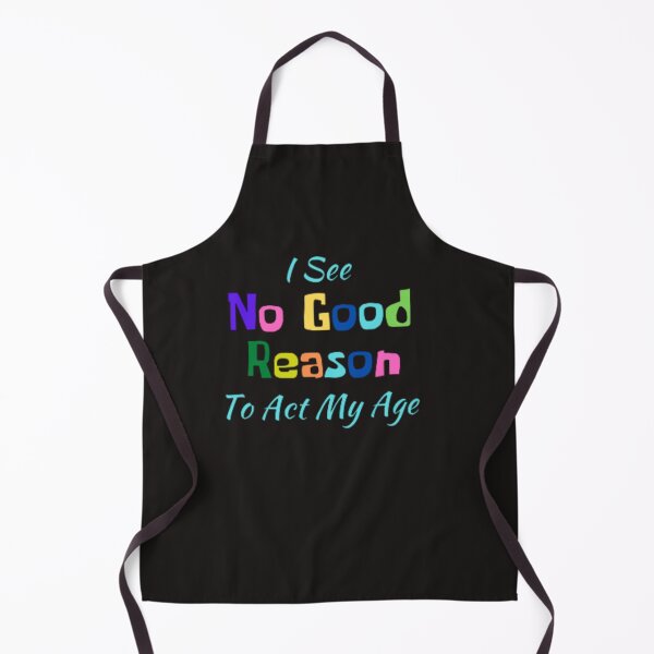 Item preview, I see no good reason to act my age funny designed and sold by medartis.