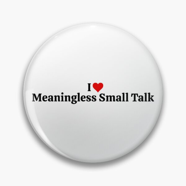 Item preview, I Love Meaningless Small Talk designed and sold by code-ninja.