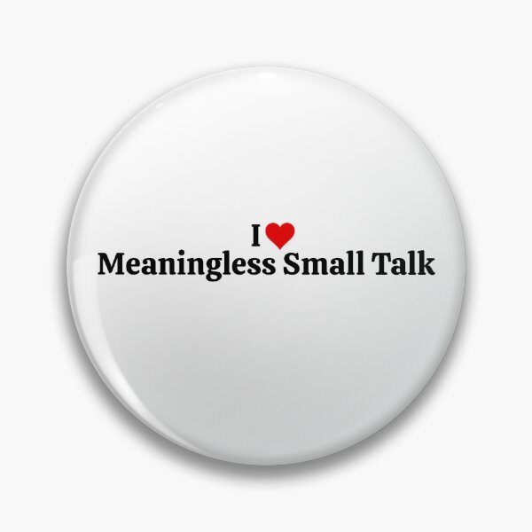 Item preview, I Love Meaningless Small Talk designed and sold by code-ninja.