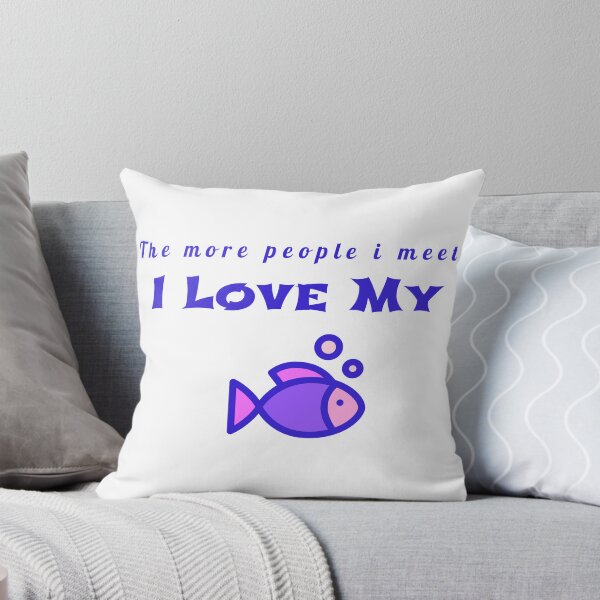 Item preview, The more people i meet i love my fish designed and sold by samfromsamuel ⭐⭐⭐⭐⭐.