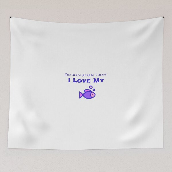 Item preview, The more people i meet i love my fish designed and sold by samfromsamuel ⭐⭐⭐⭐⭐.