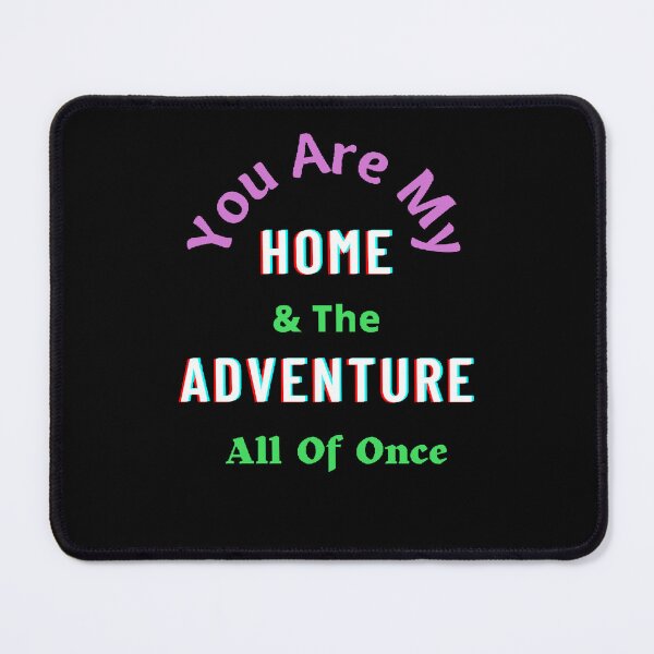 Item preview, You Are My Home And The Adventure All Of Once. - Funny and Cute quotes designed and sold by Designspot2020.