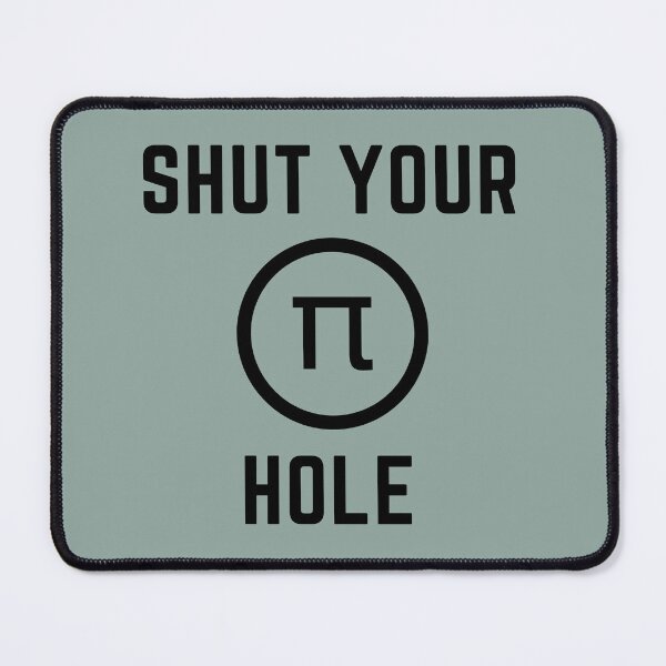 Item preview, SHUT YOUR PI HOLE designed and sold by KrazyScientist.