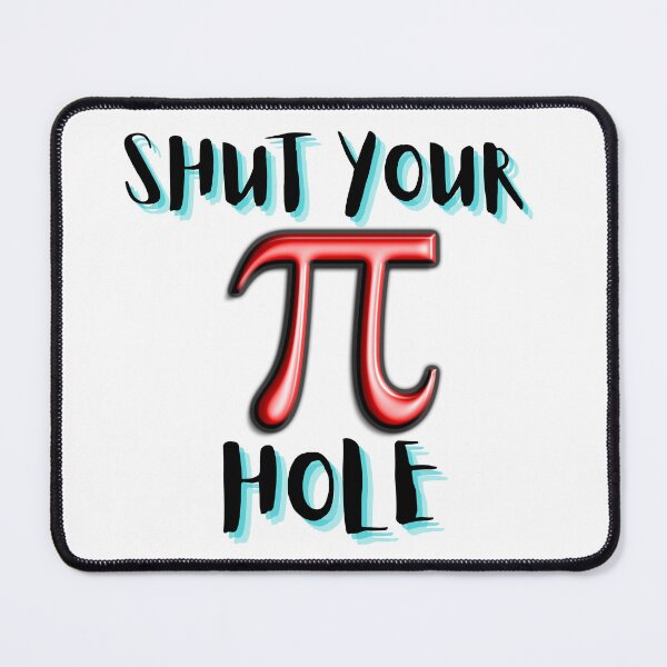 Item preview, SHUT YOUR PI HOLE designed and sold by KrazyScientist.
