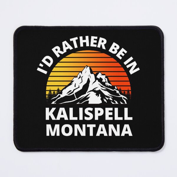 Item preview, I'd Rather Be In Kalispell Montana Mountain Climbing designed and sold by RGRamsey.