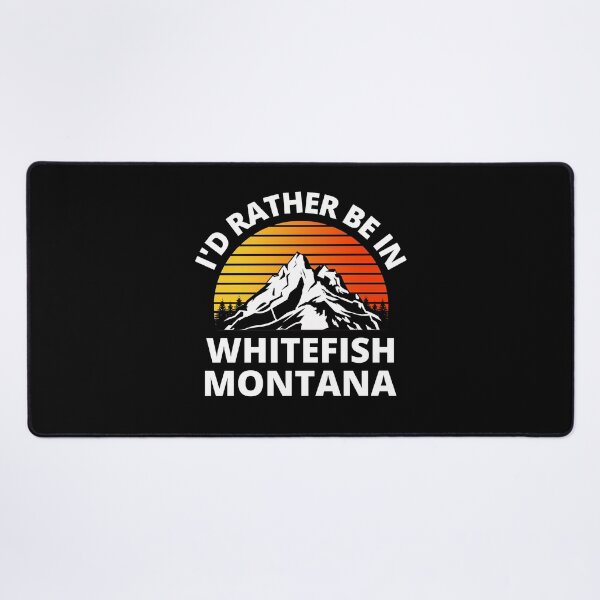 Item preview, I'd Rather Be In Whitefish Montana Mountain Climbing designed and sold by RGRamsey.