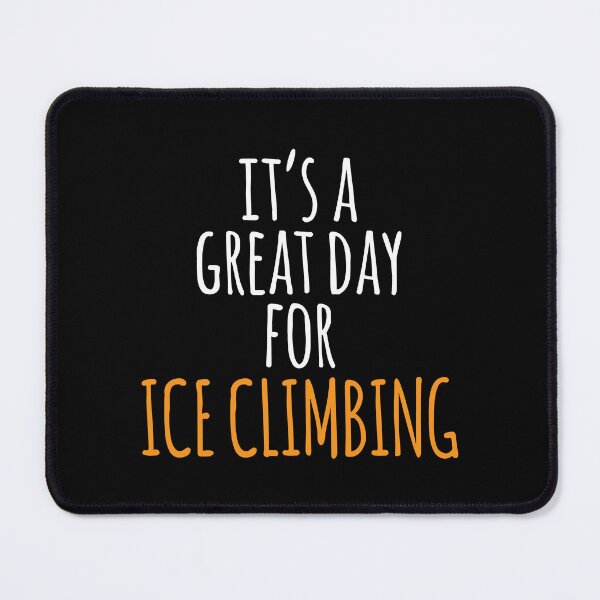Item preview, It's a Great Day for Ice Climbing designed and sold by kindxinn.