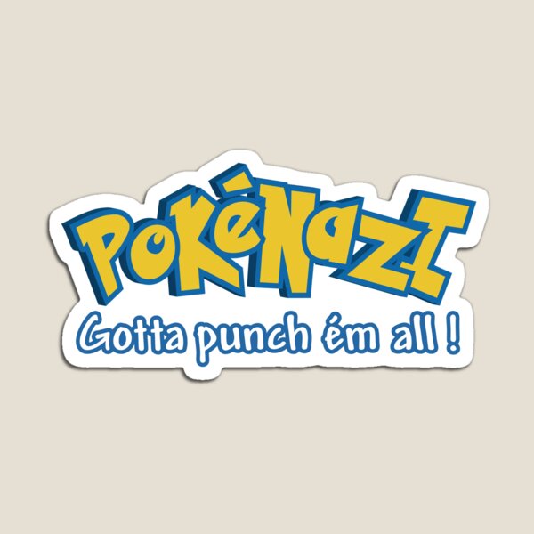 PokéNazi - Gotta punch ém all! Magnet