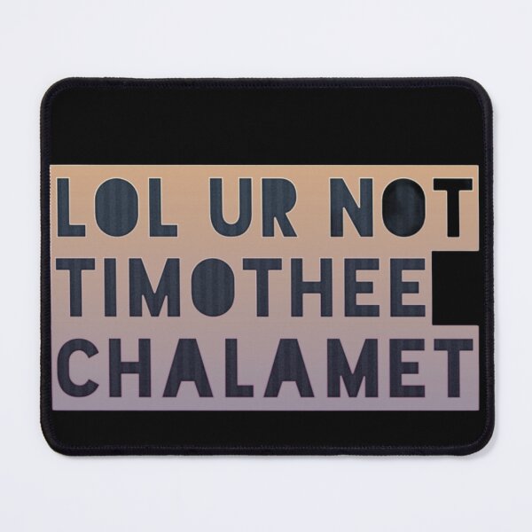 Item preview, lol ur not timothee chalamet designed and sold by Joseph Mizovic.