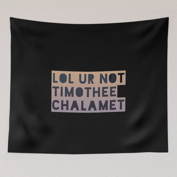 Item preview, lol ur not timothee chalamet designed and sold by Joseph Mizovic.