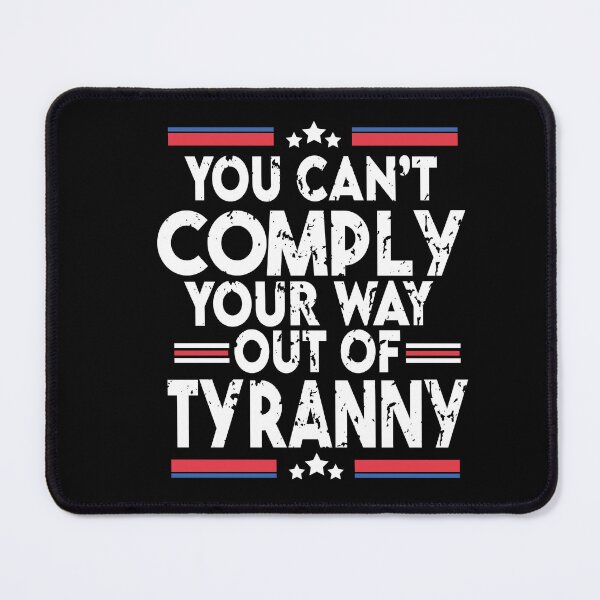 Item preview, You Can't Comply Your Way Out Of Tyranny designed and sold by Heddar Badreddine.
